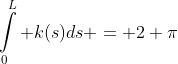 \int\limits_0^L k(s)ds = 2 \pi