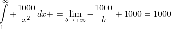 \int\limits_1^\infty \frac{1000}{x^2}\,dx =\lim_{b\to \infty}-\frac{1000}{b}+1000=1000