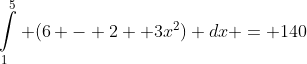\int\limits_1^5 {(6 - 2+ 3x^2)} dx = 140