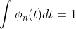 \int\phi_n(t)dt=1