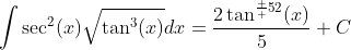 \int\sec^2(x)\sqrt{\tan^3(x)}dx=\frac{2\tan^{\frac  {5}{2}}(x)}{5}+C