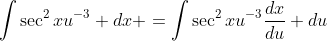 \int\sec^2xu^{-3} dx =\int\sec^2xu^{-3}\dfrac{dx}{du} du