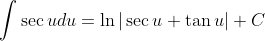 \int\sec{u}du=\ln|\sec{u}+\tan{u}|+C