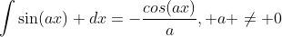 \int\sin(ax) dx=-\frac{cos(ax)}{a}, a \ne 0