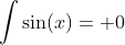 \int\sin(x)= 0