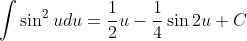 \int\sin^2{u}du=\frac{1}{2}u-\frac{1}{4}\sin{2u}+C
