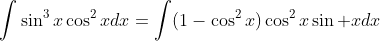 \int\sin^3x\cos^2xdx=\int(1-\cos^2x)\cos^2x\sin xdx