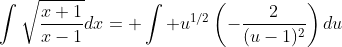 \int\sqrt{\frac{x+1}{x-1}}dx= \int u^{1/2}\left(-\frac{2}{(u-1)^2}\right)du