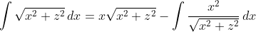 png.latex?\int\sqrt{x^2+z^2}\,dx=x\sqrt{x^2+z^2}-\int\frac{x^2}{\sqrt{x^2+z^2}}\,dx