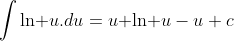 \int\text{ln }u.du=u\text{ ln }u-u+c