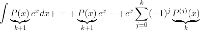 \int\underbrace{P(x)}_{k+1}e^xdx = \underbrace{P(x)}_{k+1}e^x- e^x\sum_{j=0}^k(-1)^j\underbrace{P^{(j)}(x)}_{k}