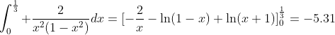 \int^{\frac{1}{3}}_0 \frac{2}{x^2(1-x^2)}dx=[-\frac{2}{x}-\ln(1-x)+\ln(x+1)]^{\frac{1}{3}}_0=-5.31
