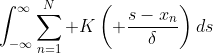\int^{\infty}_{-\infty}\sum^{N}_{n=1} K\left( \frac{s-x_n}{\delta}\right)ds