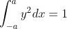 \int^{a}_{-a}y^2dx=1