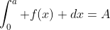 \int^{a}_{0} f(x) dx=A