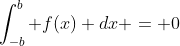 \int^{b}_{-b} f(x) dx = 0