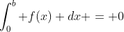 \int^{b}_{0} f(x) dx = 0