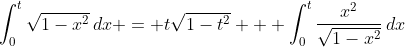 \int^{t}_{0}\sqrt{1-x^2}\,dx = t\sqrt{1-t^2} + \int^{t}_{0}\frac{x^2}{\sqrt{1-x^2}}\,dx