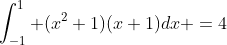 \int^1_{-1} (x^2+1)(x+1)dx =4