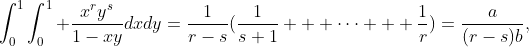 \int^1_0\int^1_0 \frac{x^ry^s}{1-xy}dxdy=\frac{1}{r-s}(\frac{1}{s+1} + \cdots + \frac{1}{r})=\frac{a}{(r-s)b},