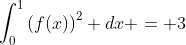 \int^1_0\left(f(x)\right)^2 dx = 3