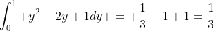 \int^1_0 y^2-2y+1dy = \frac{1}{3}-1+1=\frac{1}{3}