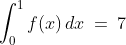 \int^1_0f(x)\,dx\:=\:7
