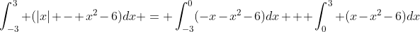 \int^3_{-3} (|x| - x^2-6)dx = \int^0_{-3}(-x-x^2-6)dx + \int^3_0 (x-x^2-6)dx