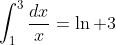 \int^3_1\frac{dx}{x}=\ln 3