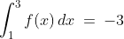 \int^3_1f(x)\,dx\:=\:-3