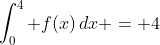 \int^4_0 f(x)\,dx = 4
