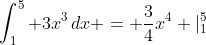 \int^5_1 3x^3\,dx = \frac{3}{4}x^4 |^5_1