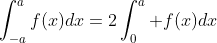 \int^a_{-a}f(x)dx=2\int^a_0 f(x)dx