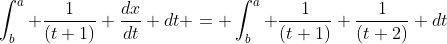 \int^a_b \frac{1}{(t+1)} \frac{dx}{dt} dt = \int^a_b \frac{1}{(t+1)} \frac{1}{(t+2)} dt
