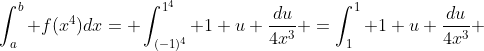 \int^b_{a} f(x^4)dx= \int^{1^4}_{(-1)^4} 1+u \frac{du}{4x^3} =\int^{1}_{1} 1+u \frac{du}{4x^3} 