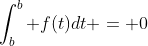 \int^b_b f(t)dt = 0