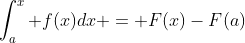 \int^x_a f(x)dx = F(x)-F(a)