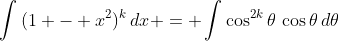 \int{(1 - x^2)^k\,dx} = \int{\cos^{2k}{\theta}\,\cos{\theta}\,d\theta}