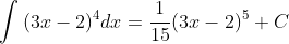 \int{(3x-2)^4}dx=\frac{1}{15}(3x-2)^5+C