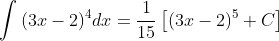 \int{(3x-2)^4}dx=\frac{1}{15}\left[(3x-2)^5+C\right]