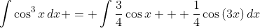 \int{\cos^3{x}\,dx} = \int{\frac{3}{4}\cos{x} + \frac{1}{4}\cos{(3x)}\,dx}