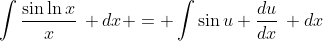 \int{\frac{\sin{\ln{x}}}{x}\, dx} = \int{\sin{u} \frac{du}{dx}\, dx}