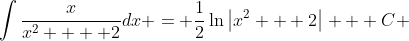 \int{\frac{{x}}{{x^2  + 2}}}dx = \frac{1}{2}\ln\left|x^2 + 2\right| + C 