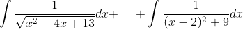 \int{\frac{1}{\sqrt{x^2-4x+13}}}dx = \int{\frac{1}{(x-2)^2+9}}dx