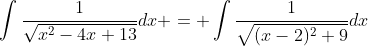 \int{\frac{1}{\sqrt{x^2-4x+13}}}dx = \int{\frac{1}{\sqrt{(x-2)^2+9}}}dx