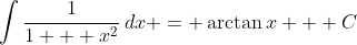 \int{\frac{1}{1 + x^2}\,dx} = \arctan{x} + C
