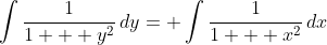\int{\frac{1}{1 + y^2}\,dy}= \int{\frac{1}{1 + x^2}\,dx}