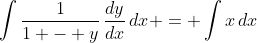 \int{\frac{1}{1 - y}\,\frac{dy}{dx}\,dx} = \int{x\,dx}