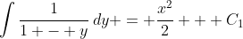 \int{\frac{1}{1 - y}\,dy} = \frac{x^2}{2} + C_1
