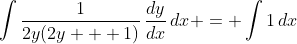 \int{\frac{1}{2y(2y + 1)}\,\frac{dy}{dx}\,dx} = \int{1\,dx}
